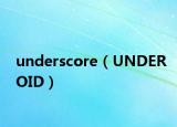 underscore（UNDEROID）