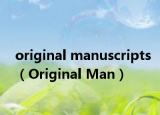 original manuscripts（Original Man）